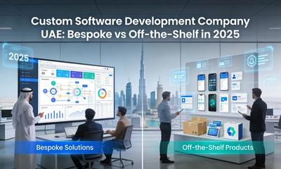 Custom Software Development Company UAE: Bespoke vs Off-the-Shelf in 2025