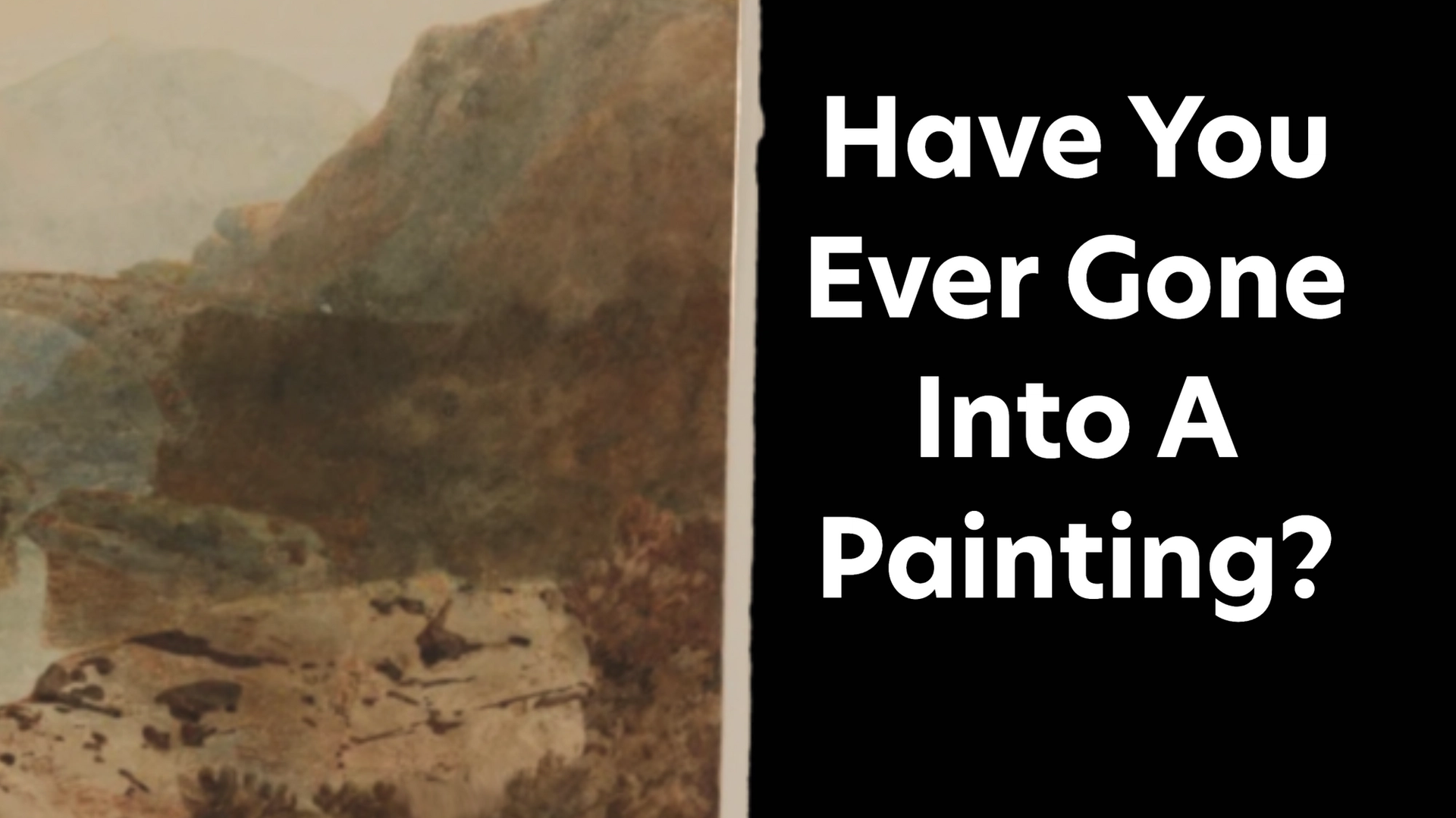 Have You Ever Gone Into A Painting?