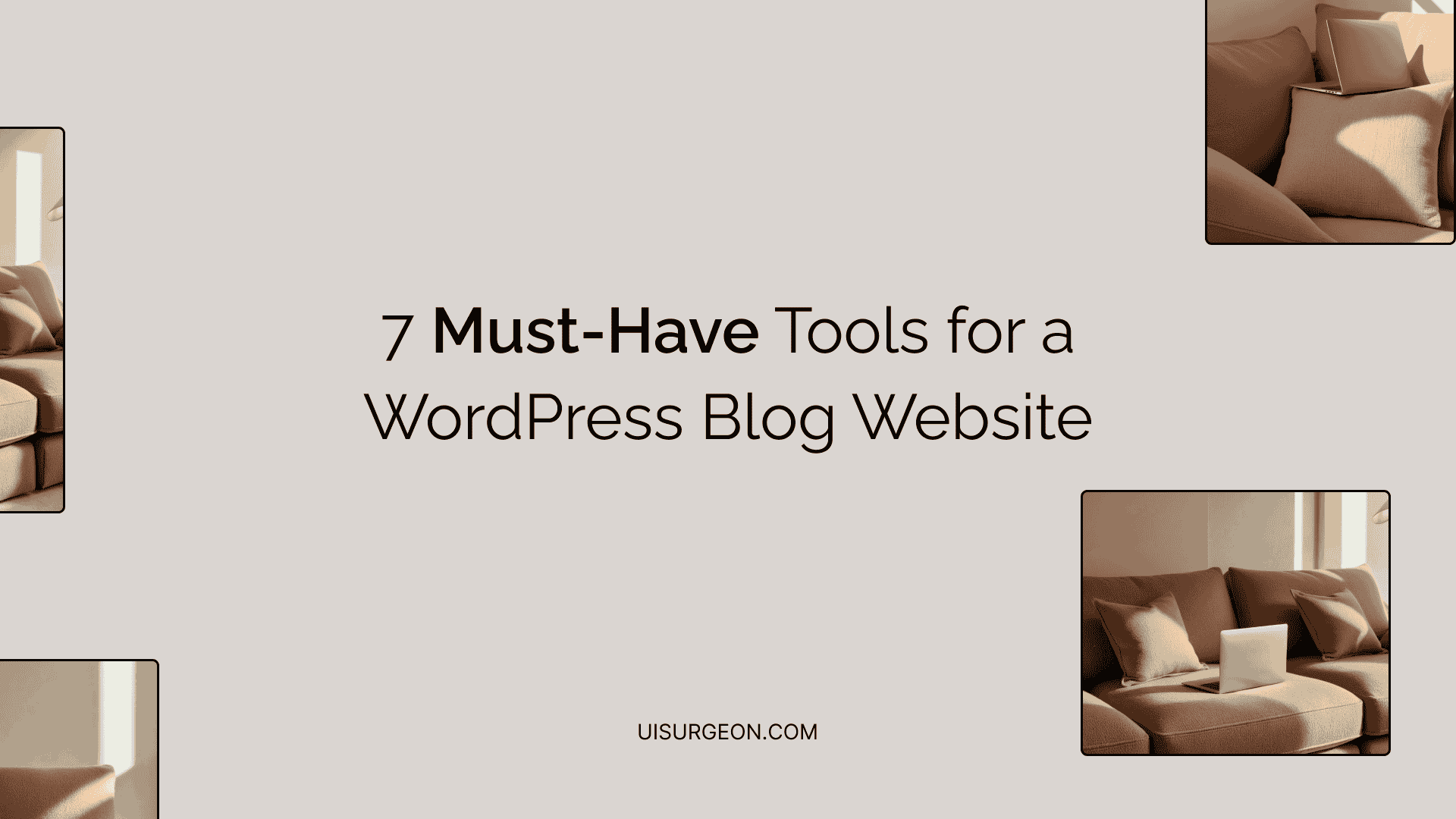 7 Must-Have Tools for a WordPress Blog Website