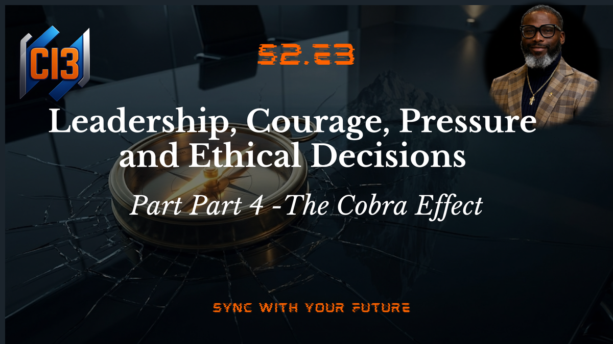 Leadership, Courage, Pressure and Ethical Decisions: Part 4 -The Cobra Effect