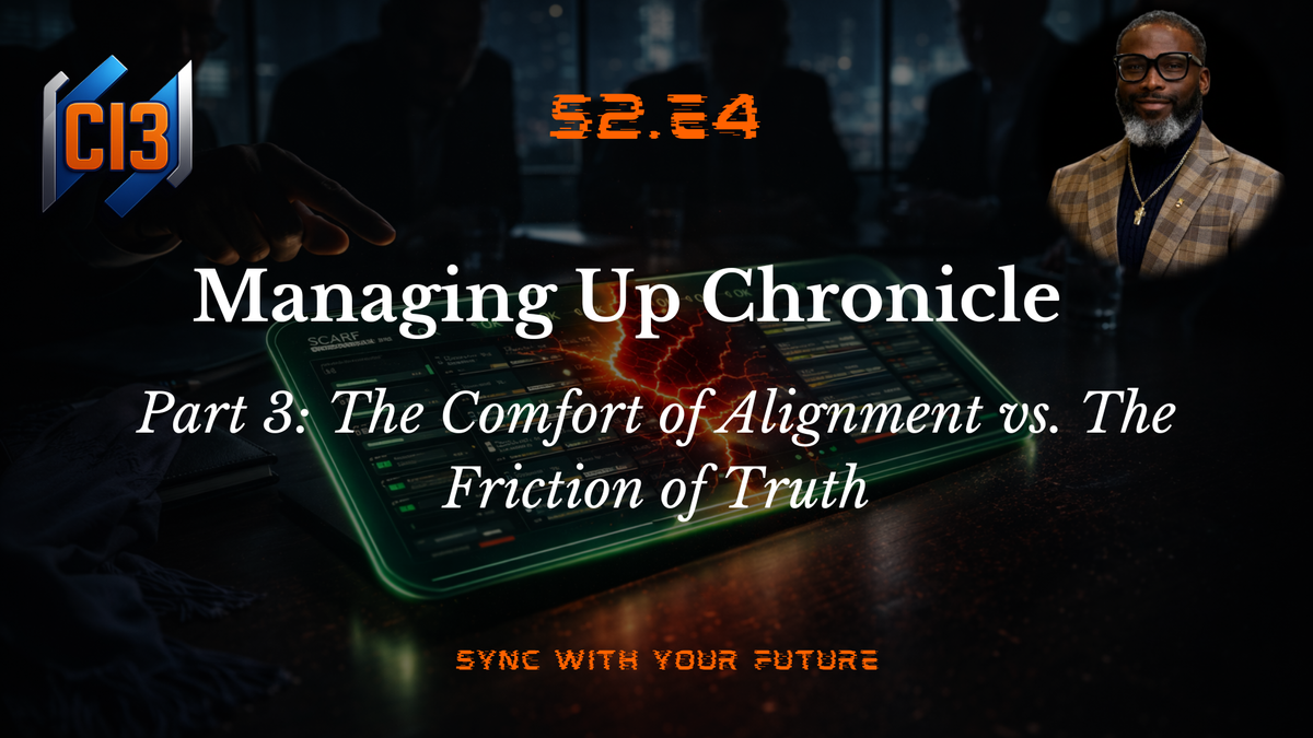 Managing Up Chronicles Part 3: The Comfort of Alignment vs. The Friction of Truth