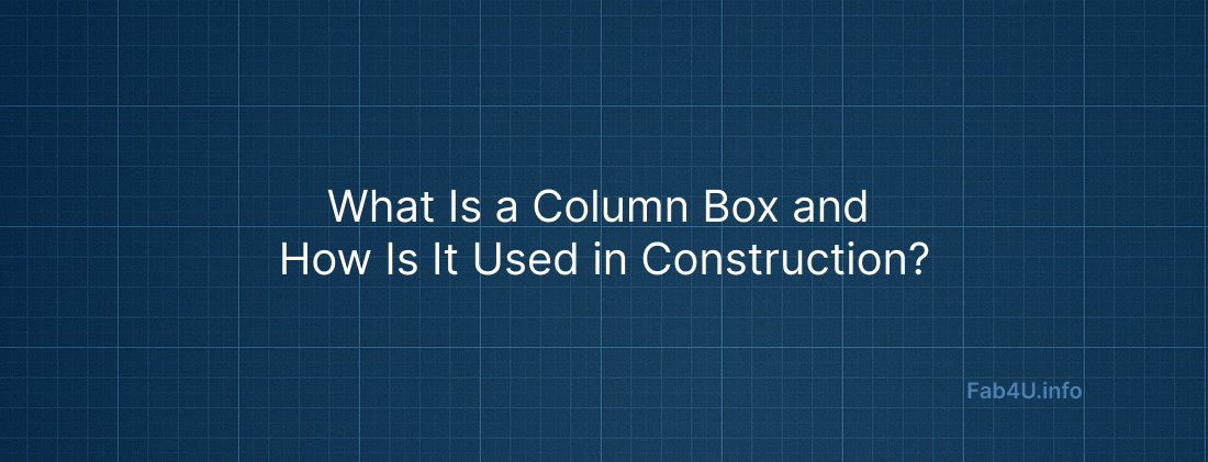 What Is a Column Box and How Is It Used in Construction?