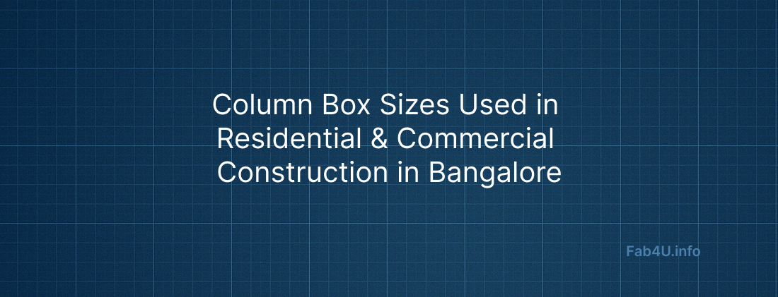 Column Box Sizes Used in Residential & Commercial Construction in Bangalore