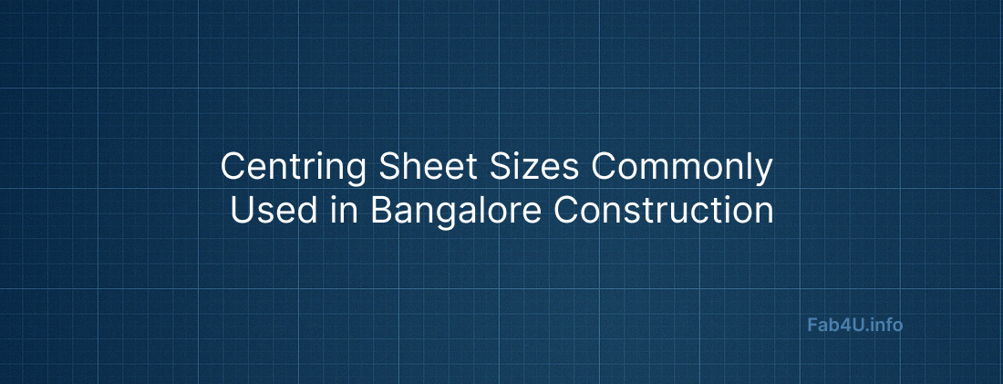 Centring Sheet Sizes Commonly Used in Bangalore Construction