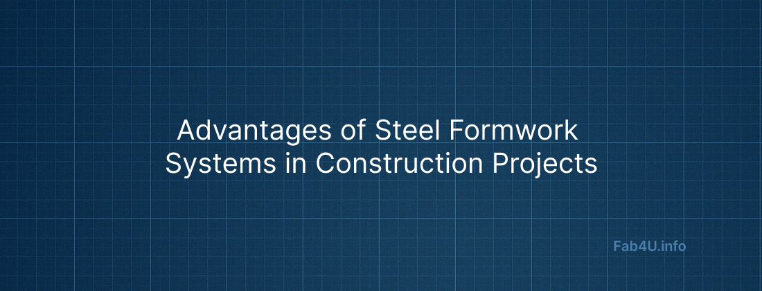 Advantages of Steel Formwork Systems in Construction Projects