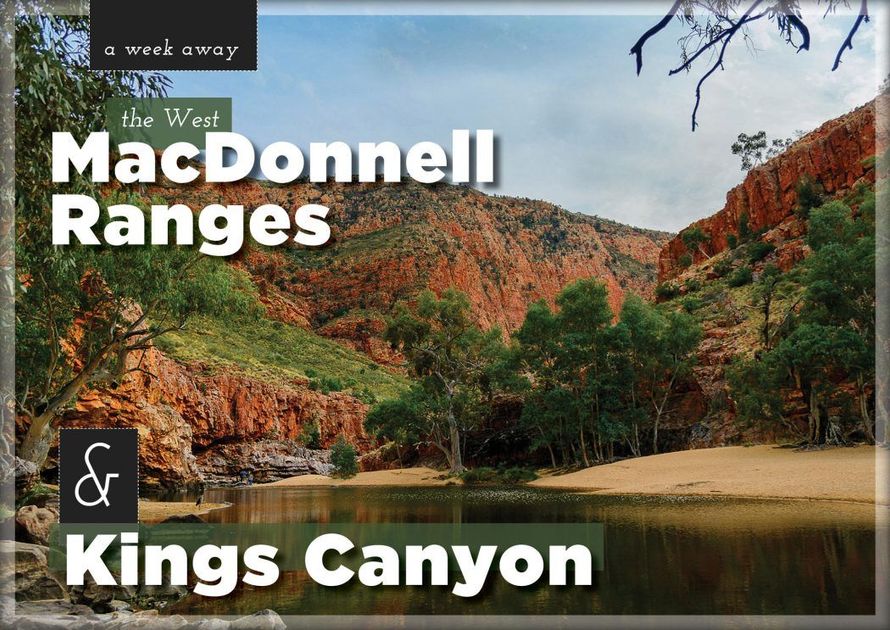 A Week Away: The West McDonnell Ranges & Kings Canyon