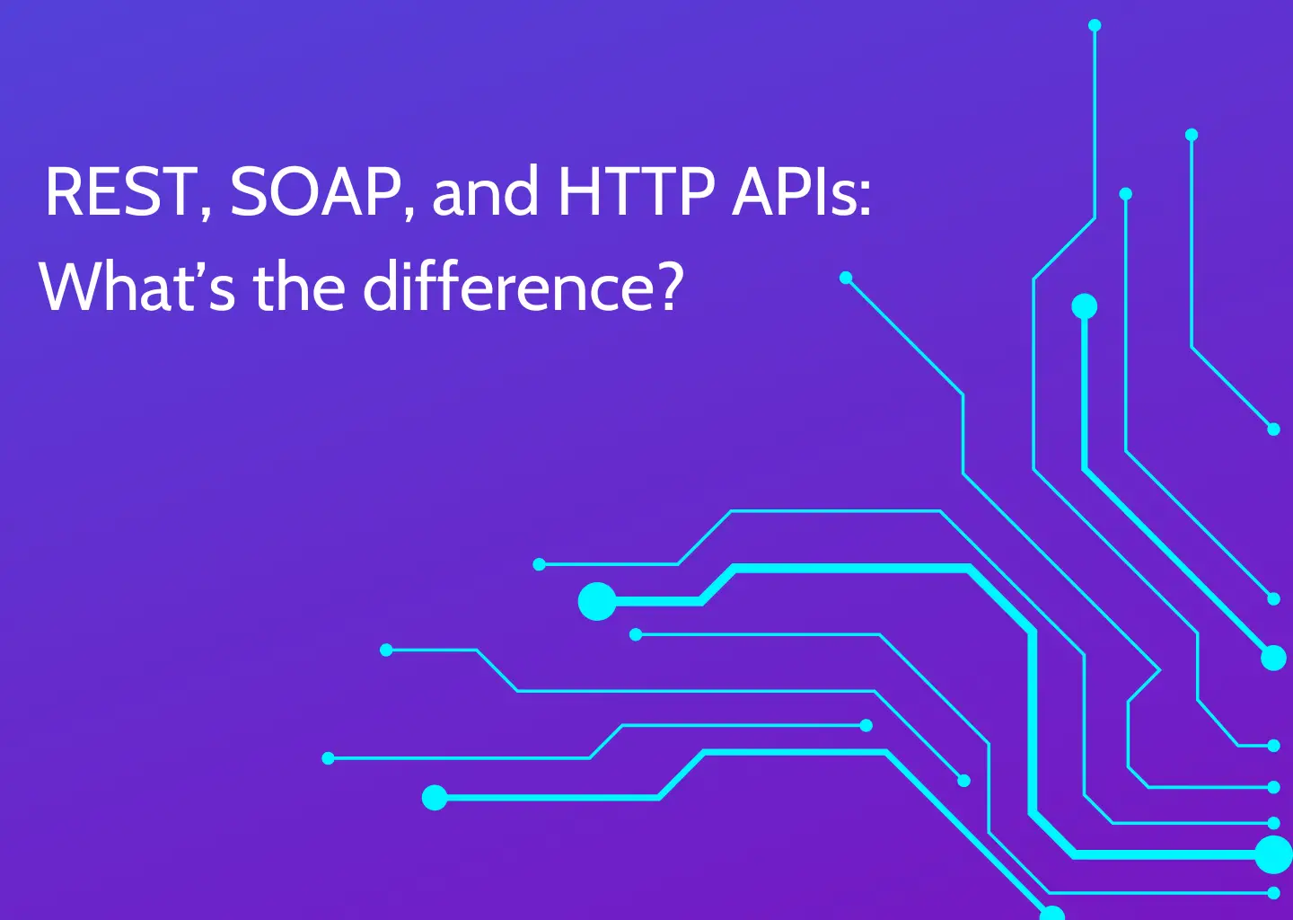REST, SOAP, and HTTP APIs: What's the difference?