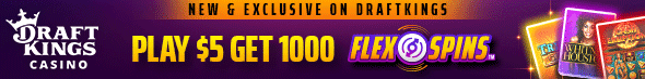 DraftKings Casino banner: "New & Exclusive on DraftKings. Play $5 Get 1000 Flex Spins.