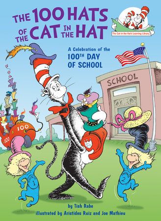 Cover of The 100 Hats of the Cat in the Hat A Celebration of the 100th Day of School