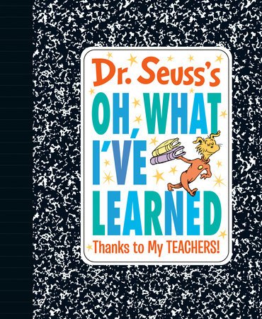 Cover of Dr. Seuss's Oh, What I've Learned: Thanks to My TEACHERS!