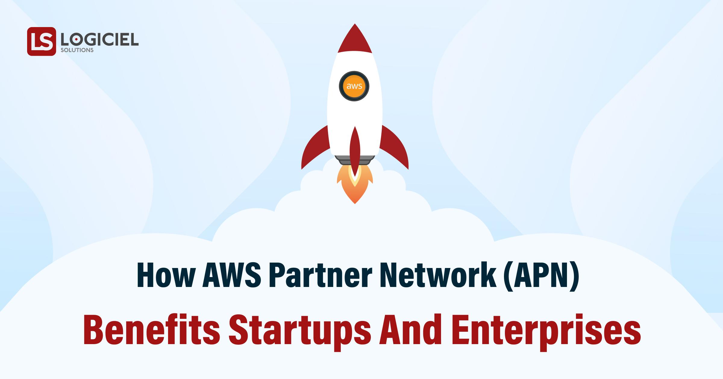 How AWS Partner Network (APN) Benefits Startups and Enterprises