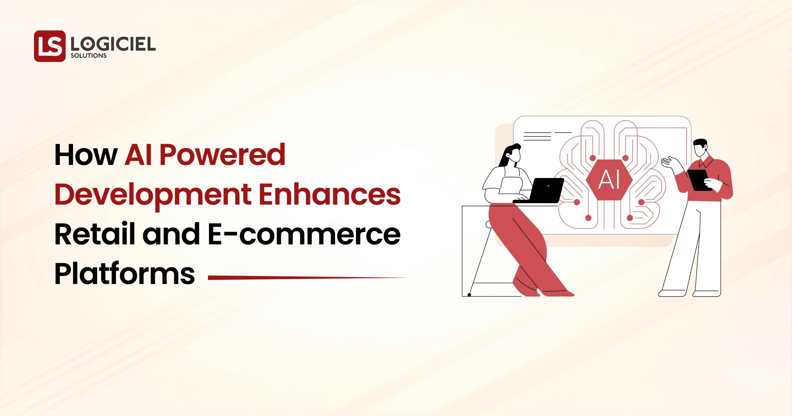 How AI Powered Development Enhances Retail and E-commerce Platforms