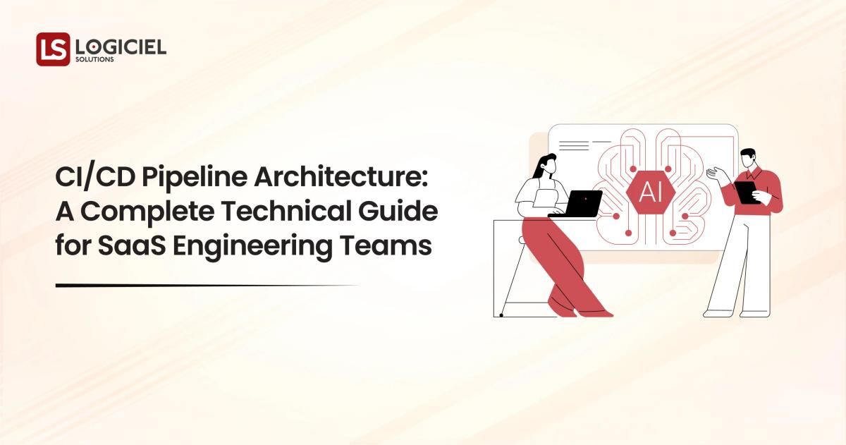 CICD Pipeline Architecture A Complete Technical Guide for SaaS Engineering Teams