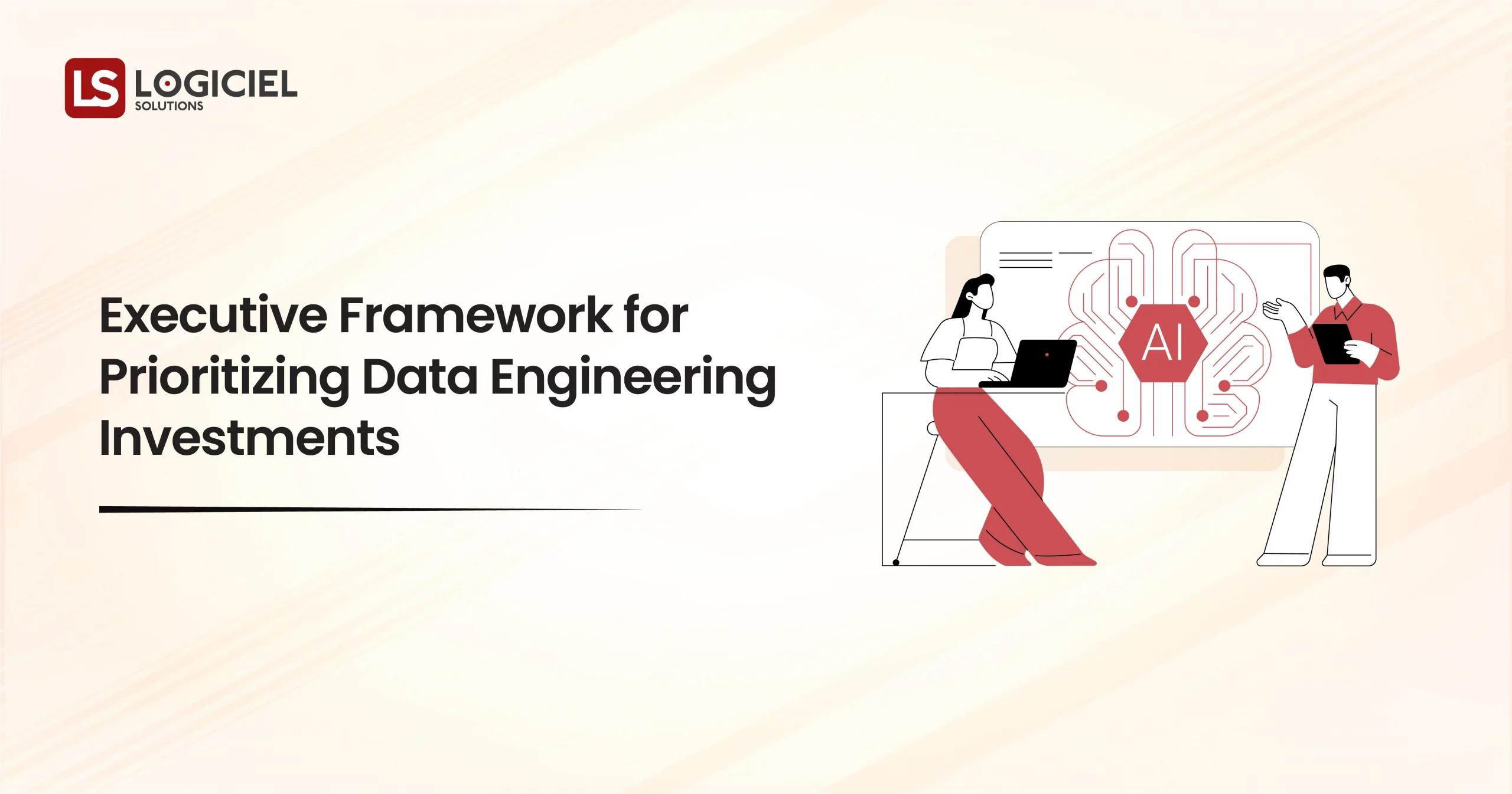 Executive Framework for Prioritizing Data Engineering Investments