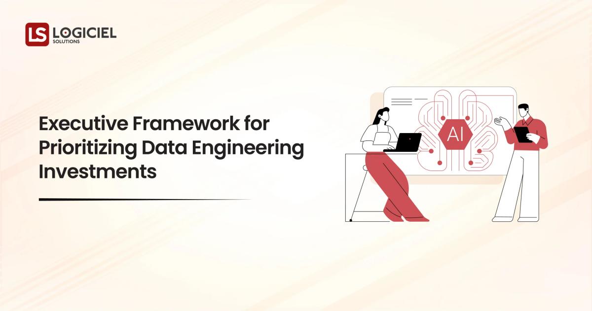 Executive Framework for Prioritizing Data Engineering Investments