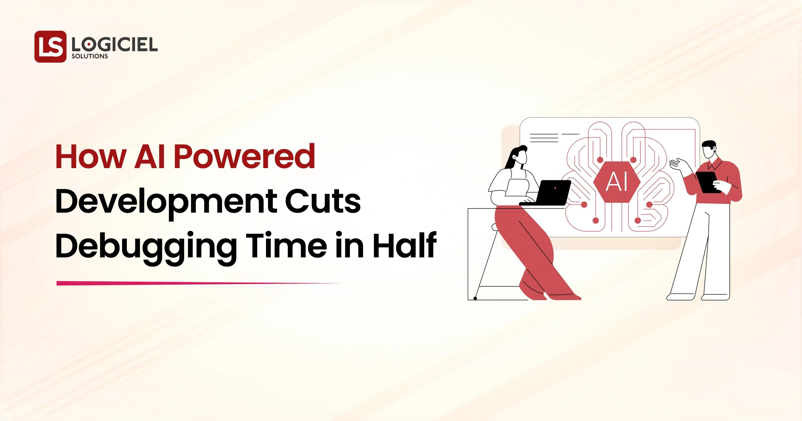 How AI Powered Development Cuts Debugging Time in Half