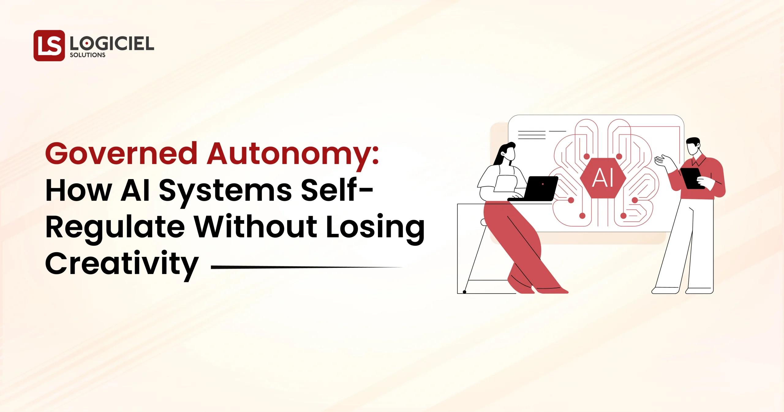 Governed Autonomy How AI Systems Self-Regulate Without Losing Creativity