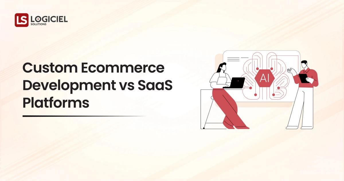 Custom Ecommerce Development vs SaaS Platforms