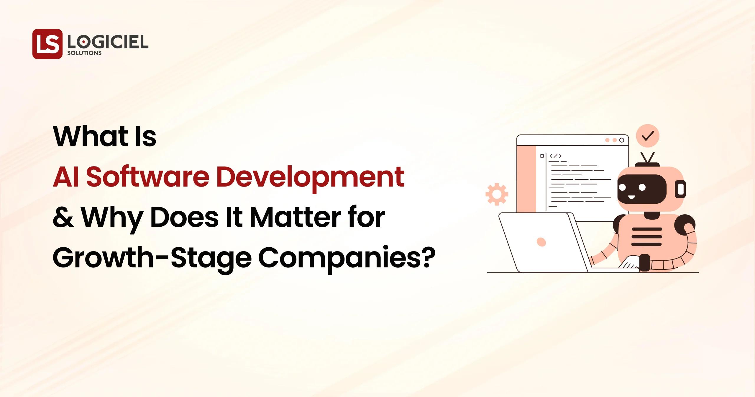 What Is AI Software Development and Why Does It Matter for Growth-Stage Companies