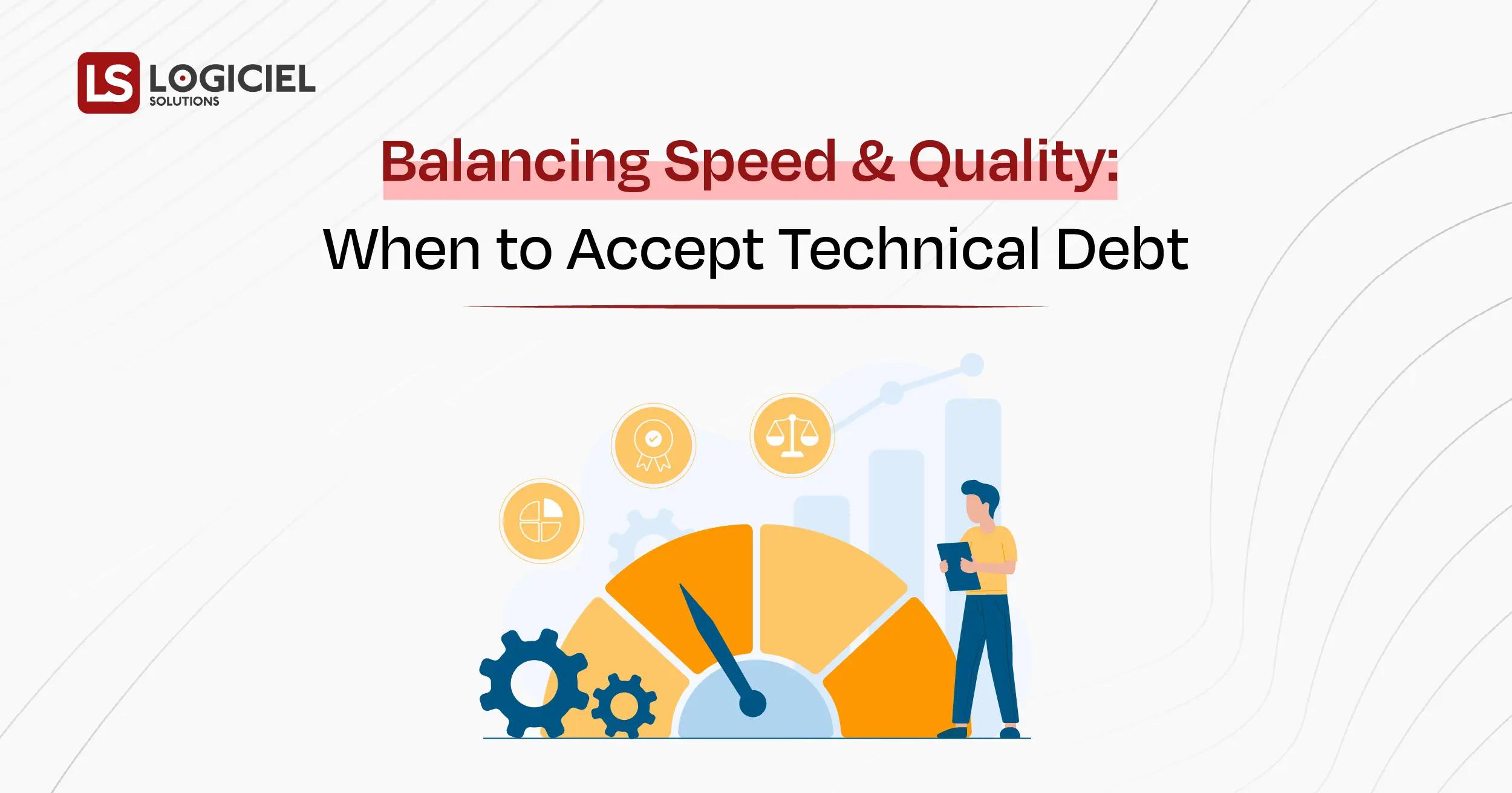 Balancing Speed and Quality When to Accept Technical Debt