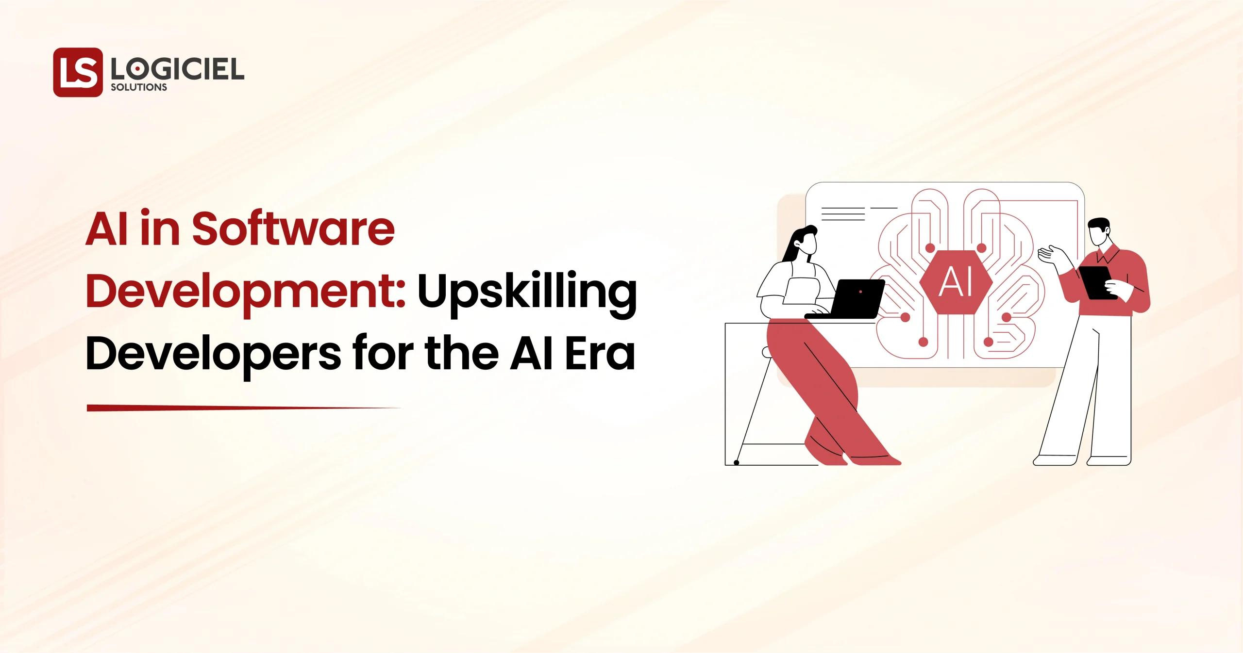 AI in Software Development Upskilling Developers for the AI Era
