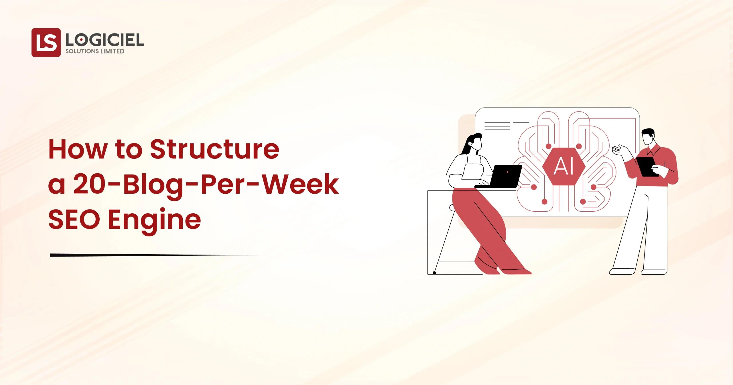 How to Structure a 20-Blog-Per-Week SEO Engine