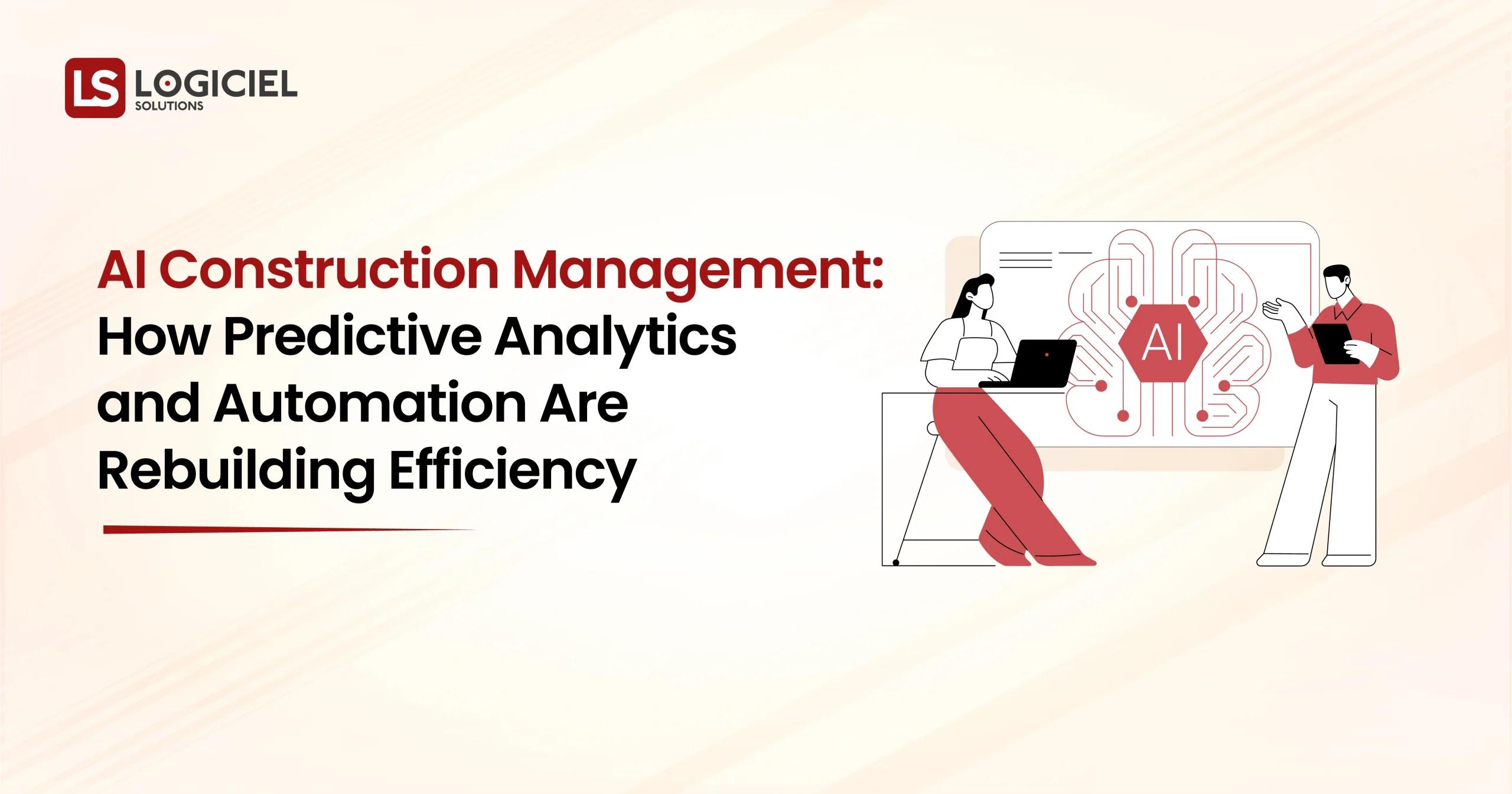 AI Construction Management How Predictive Analytics and Automation Are Rebuilding Efficiency
