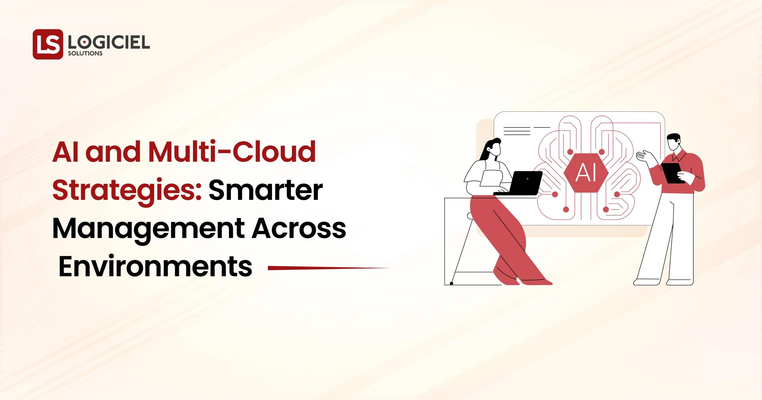 AI and Multi-Cloud Strategies Smarter Management Across Environments
