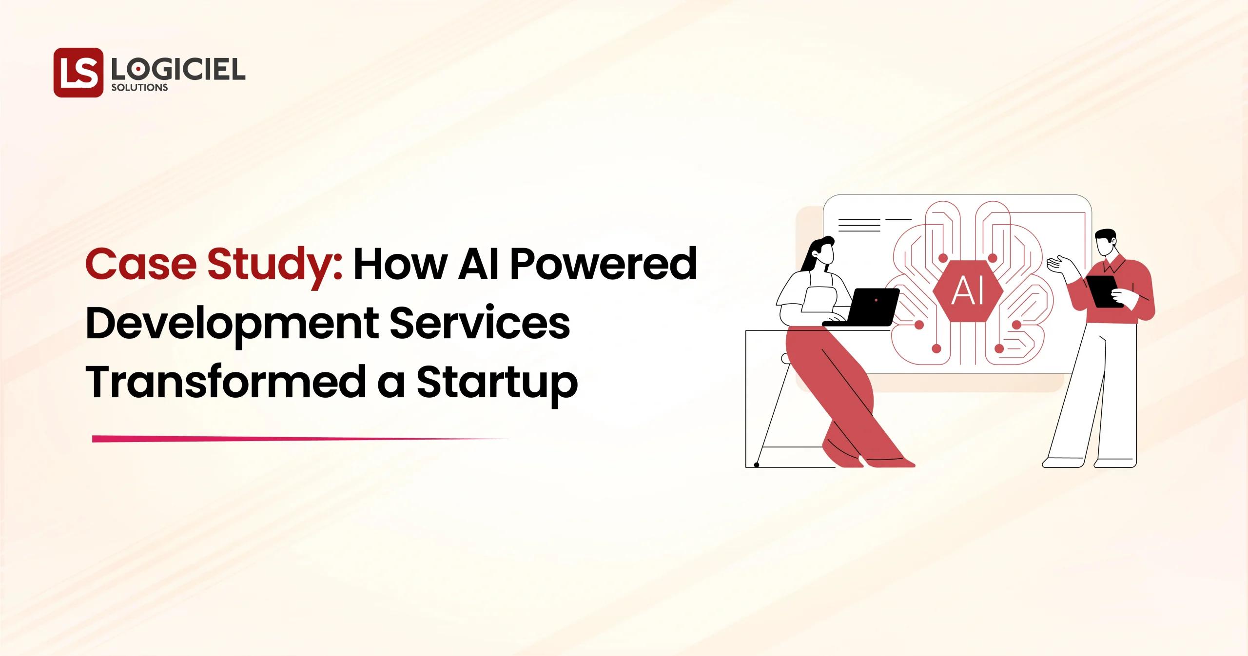 Case Study How AI Powered Development Services Transformed a Startup