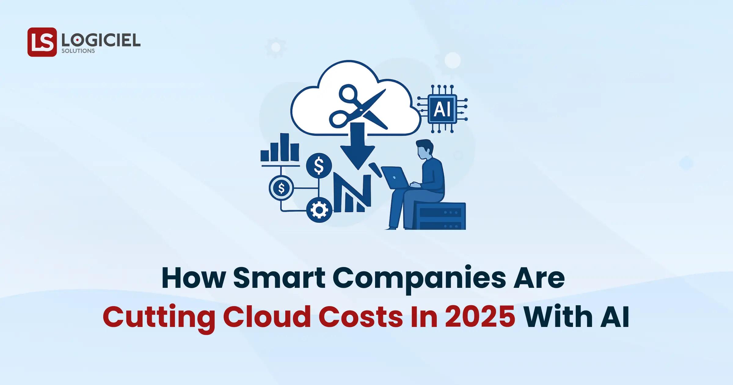 How Smart Companies Are Cutting Cloud Costs in 2025 with AI