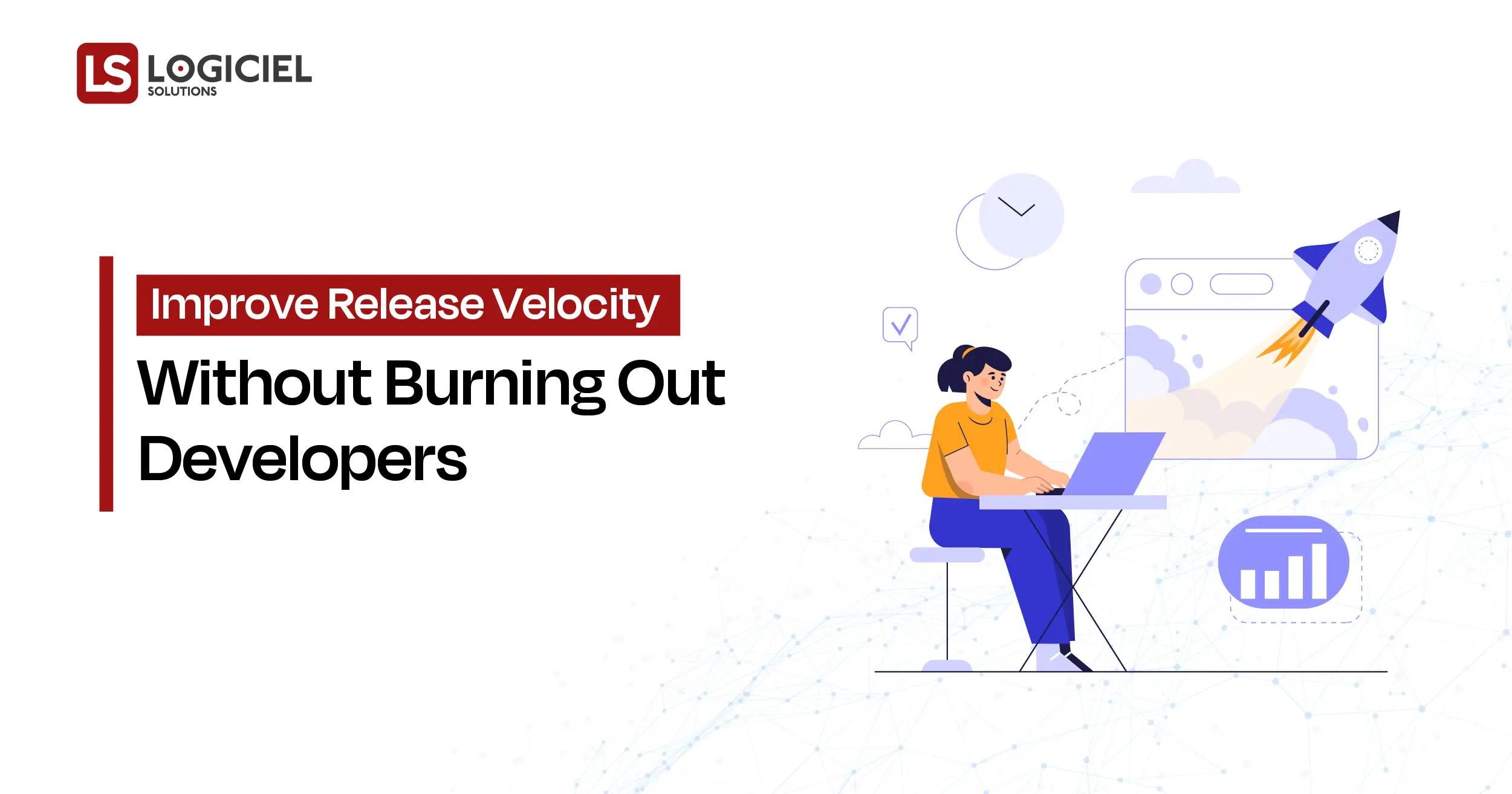 Improve Release Velocity Without Burning Out Developers