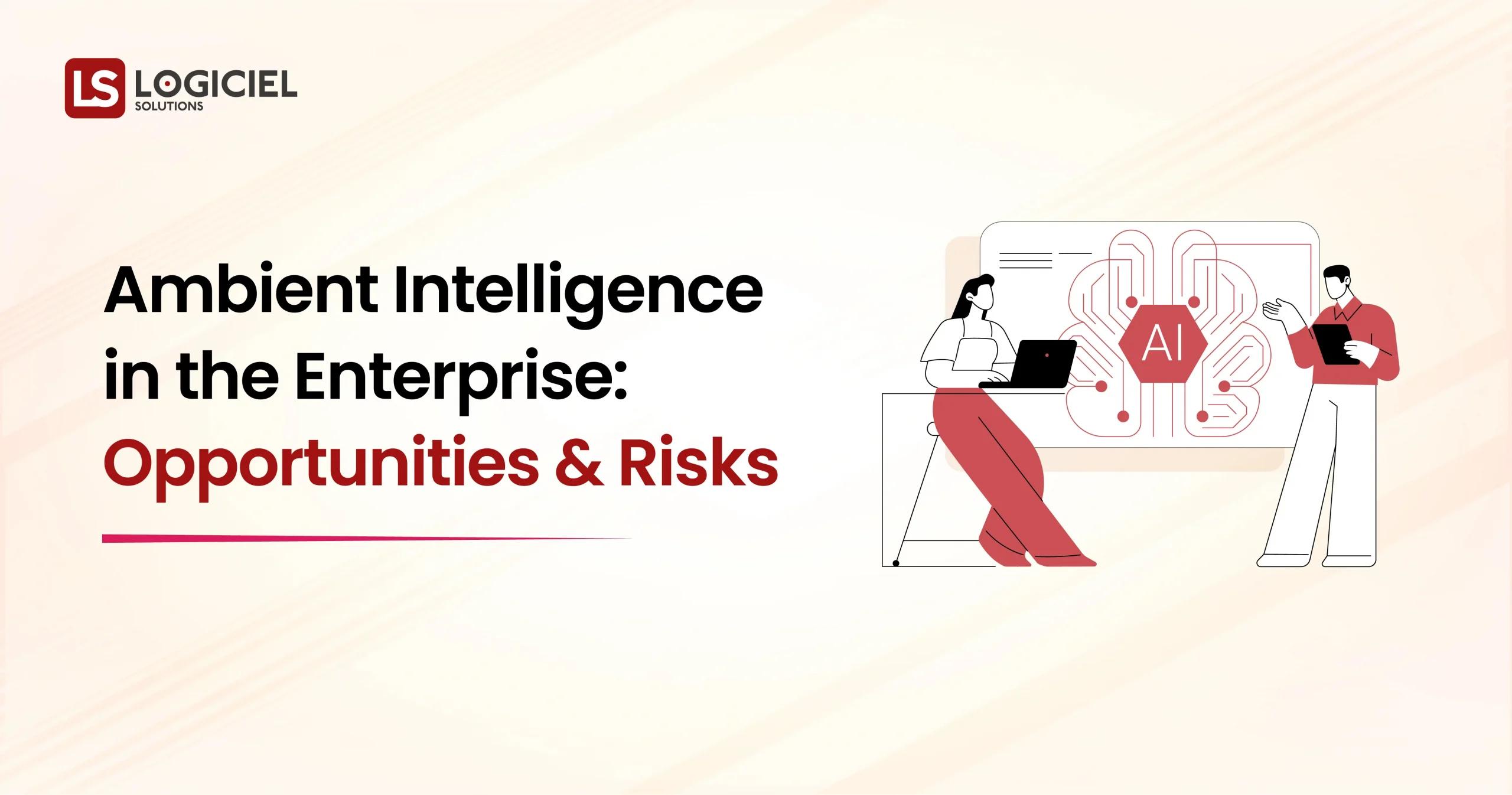 Ambient Intelligence in the Enterprise Opportunities and Risks