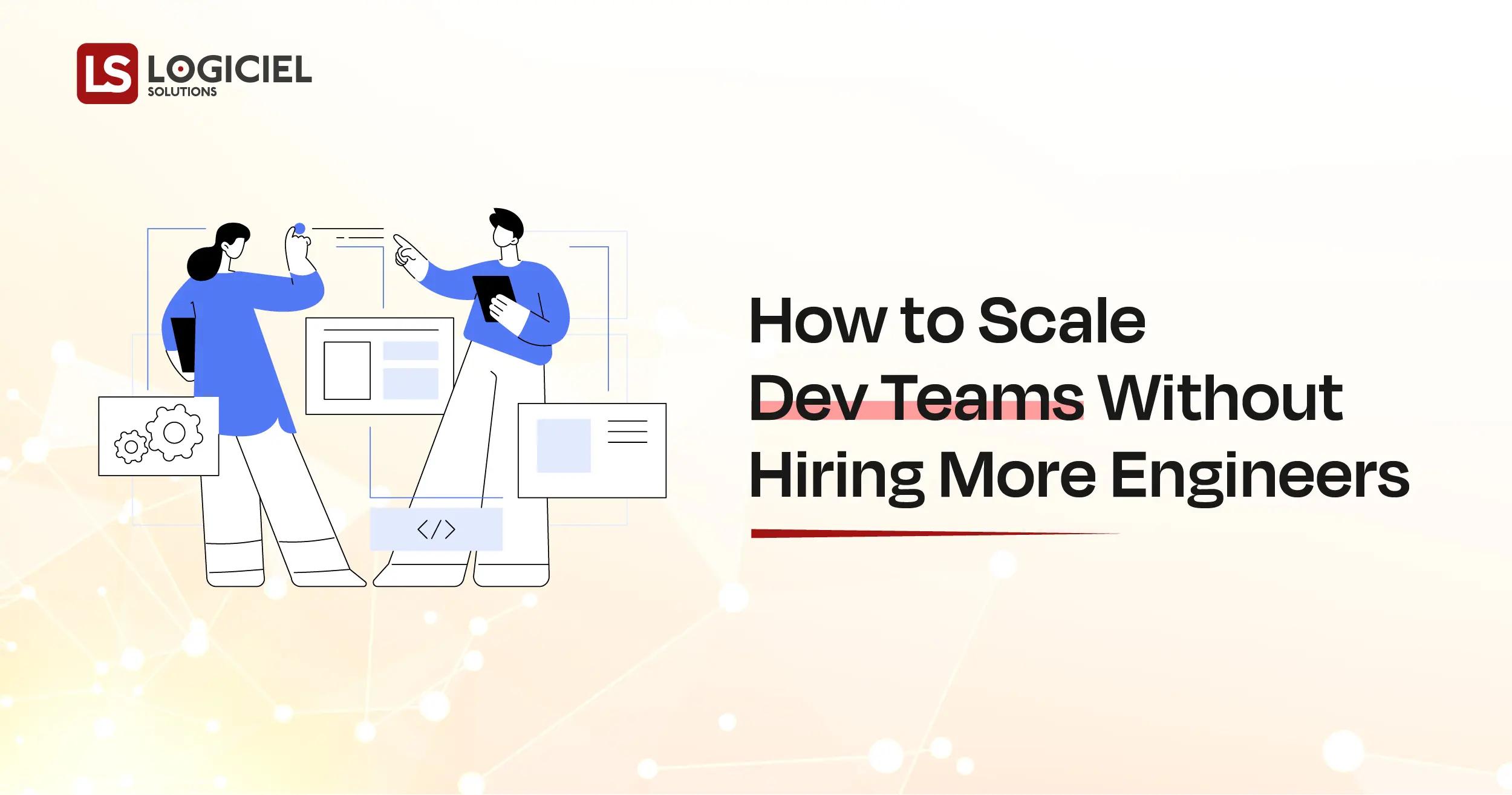 How to Scale Dev Teams Without Hiring More Engineers