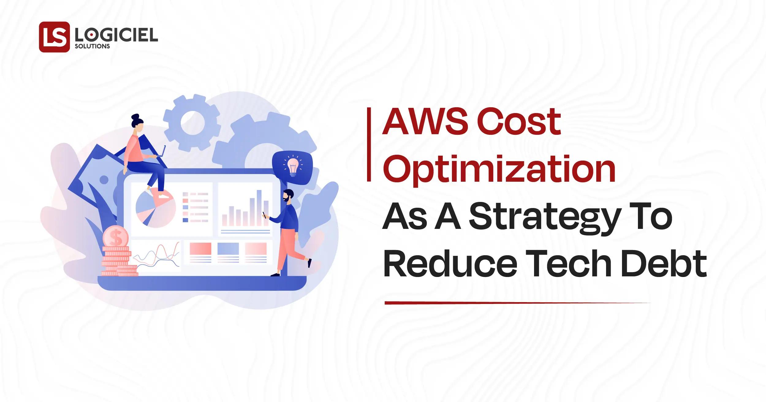 AWS Cost Optimization as a Strategy to Reduce Tech Debt