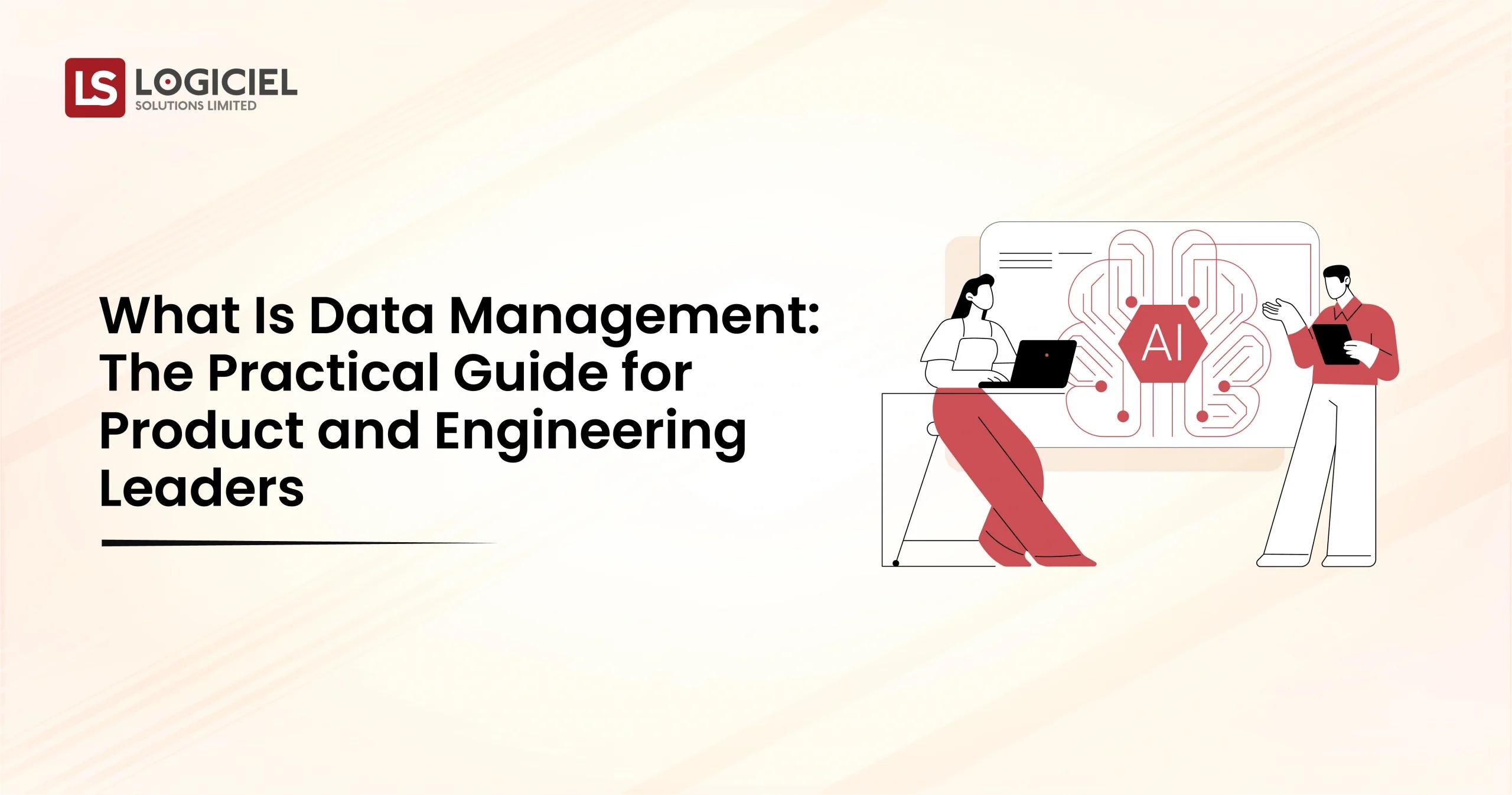 What Is Data Management The Practical Guide for Product and Engineering Leaders