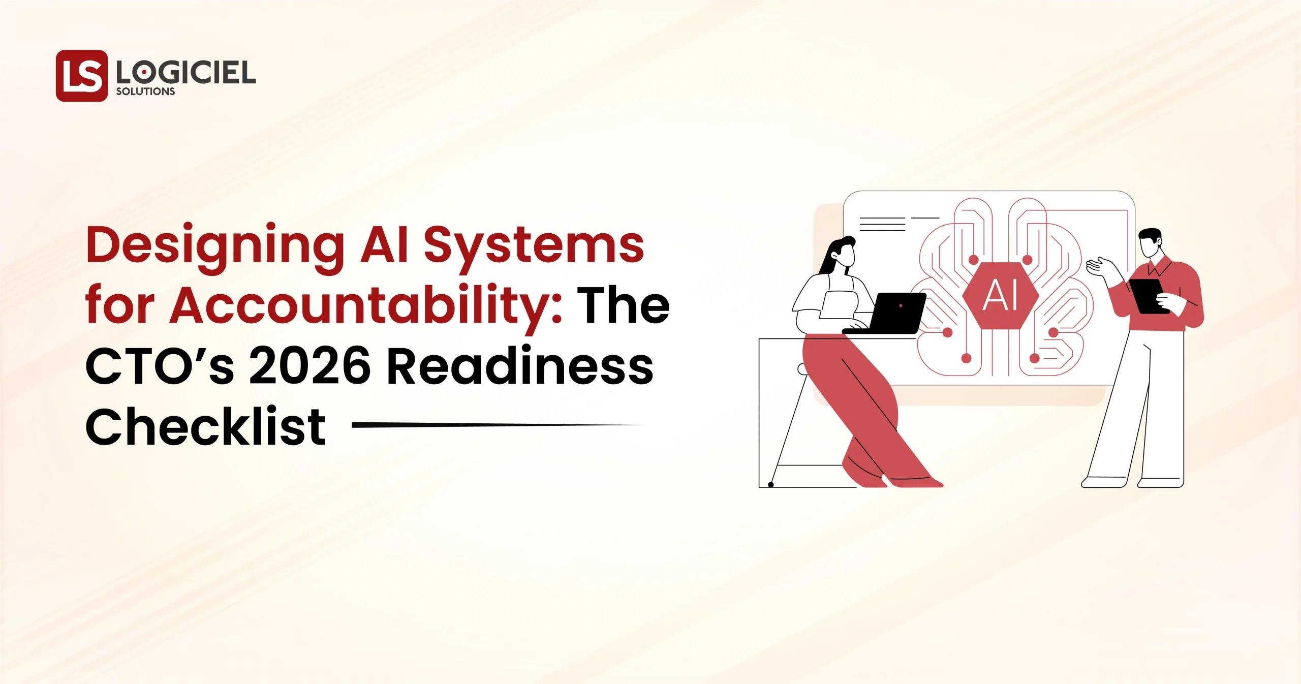 Designing AI Systems for Accountability The CTO’s 2026 Readiness Checklist
