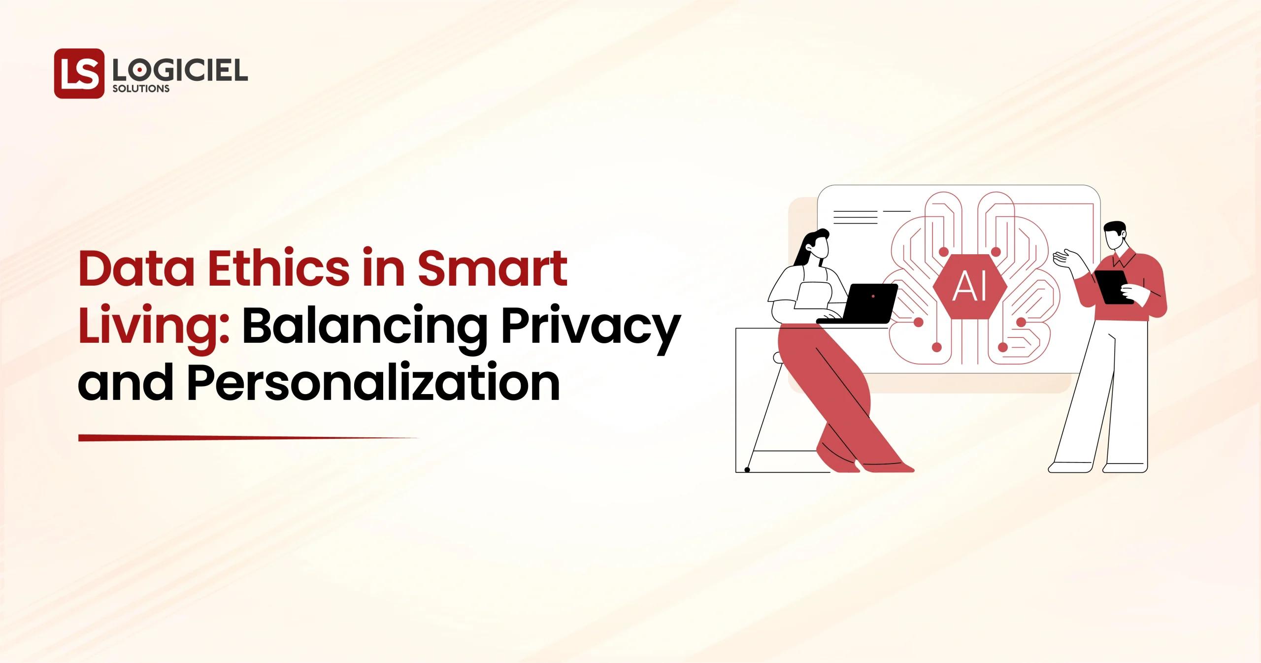 Data Ethics in Smart Living Balancing Privacy and Personalization
