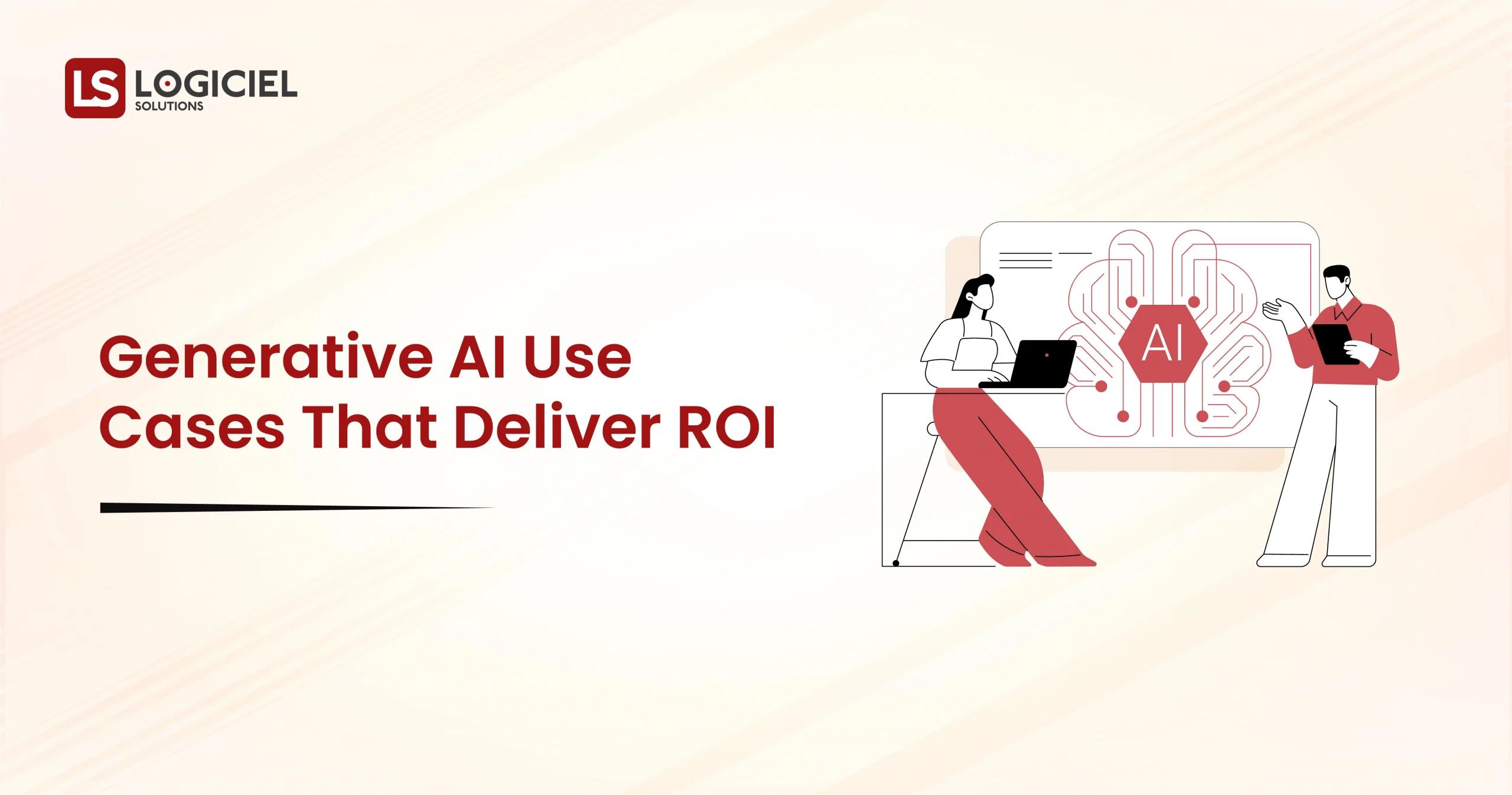 Generative AI Use Cases That Deliver ROI