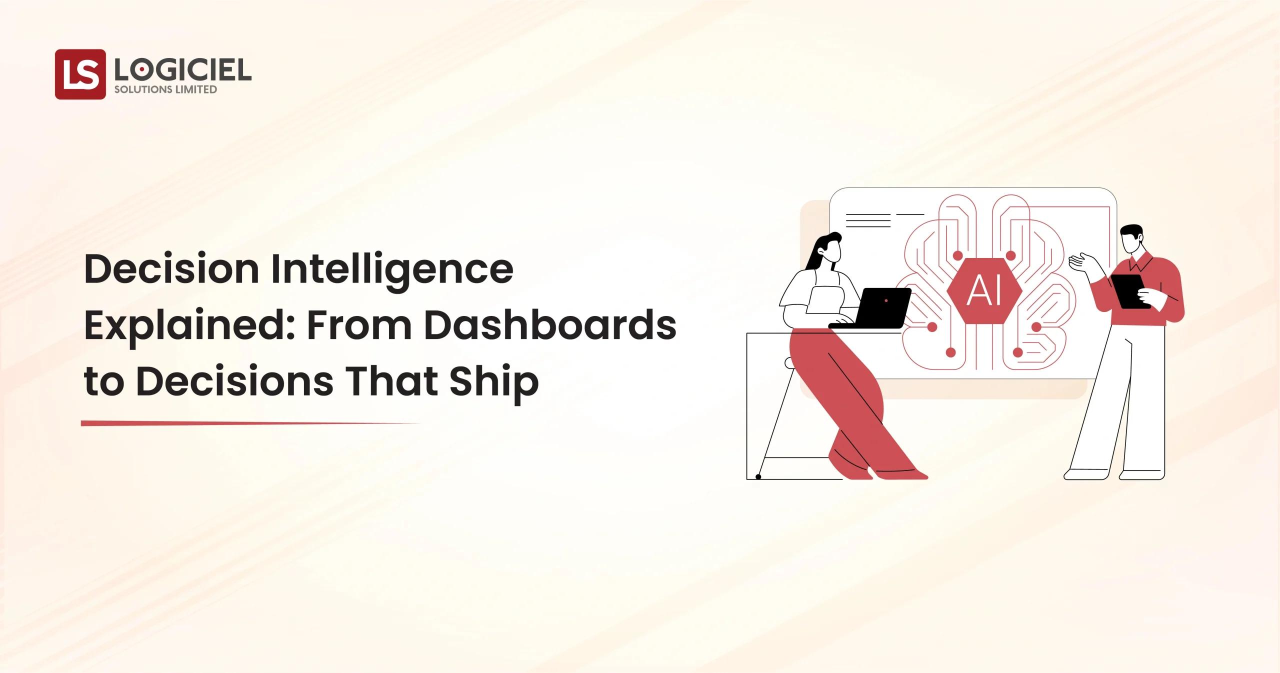 Decision Intelligence Explained From Dashboards to Decisions That Ship