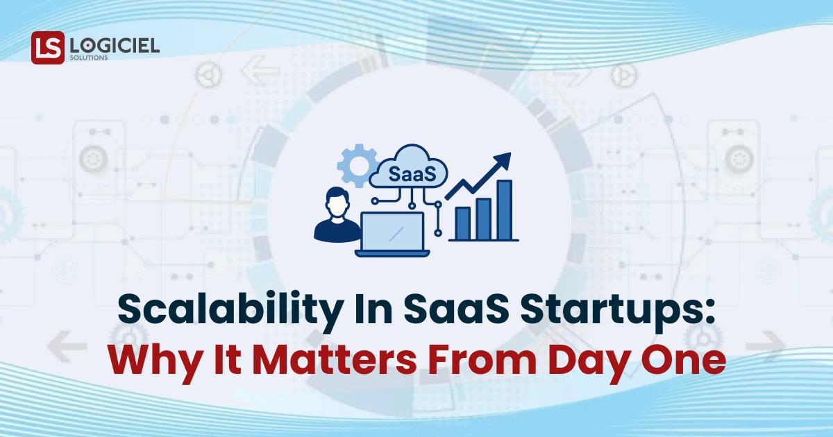 Scalability in SaaS Startups_ Why It Matters from Day One