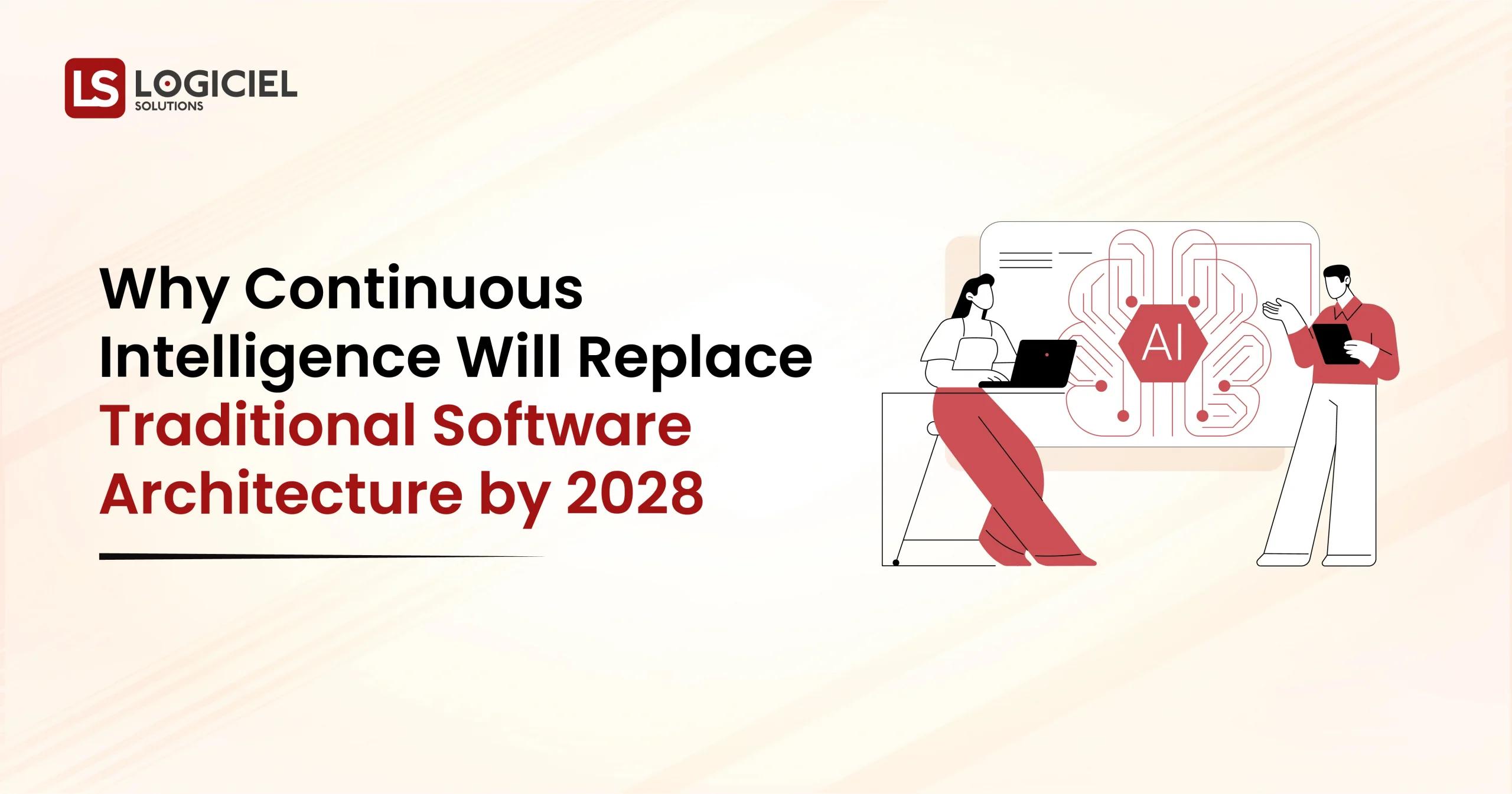 Why Continuous Intelligence Will Replace Traditional Software Architecture by 2028