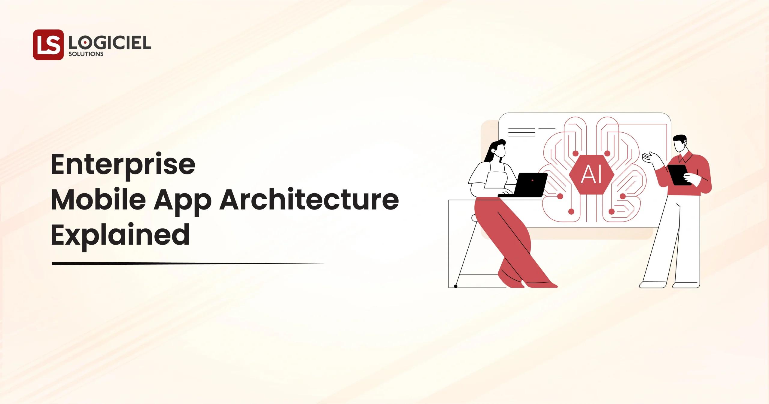 Enterprise Mobile App Architecture Explained