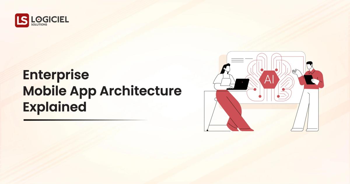 Enterprise Mobile App Architecture Explained