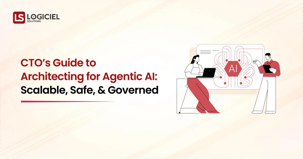 CTO’s Guide to Architecting for Agentic AI Scalable, Safe, and Governed