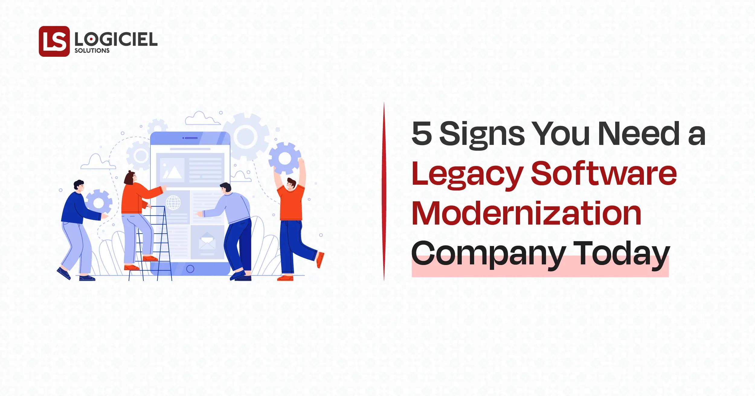 5 Signs You Need a Legacy Software Modernization Company Today