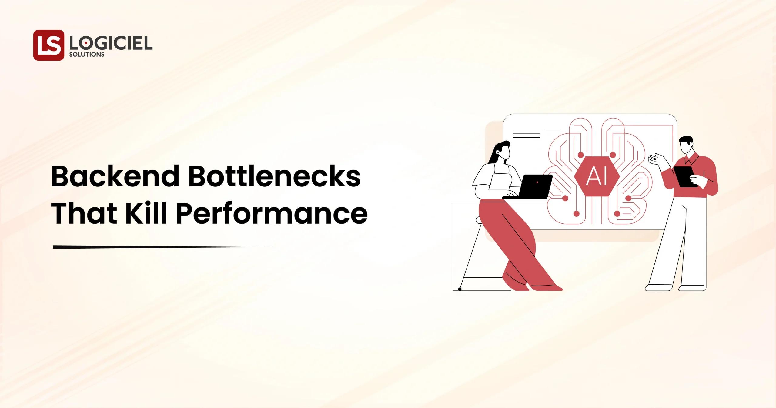 Backend Bottlenecks That Kill Performance