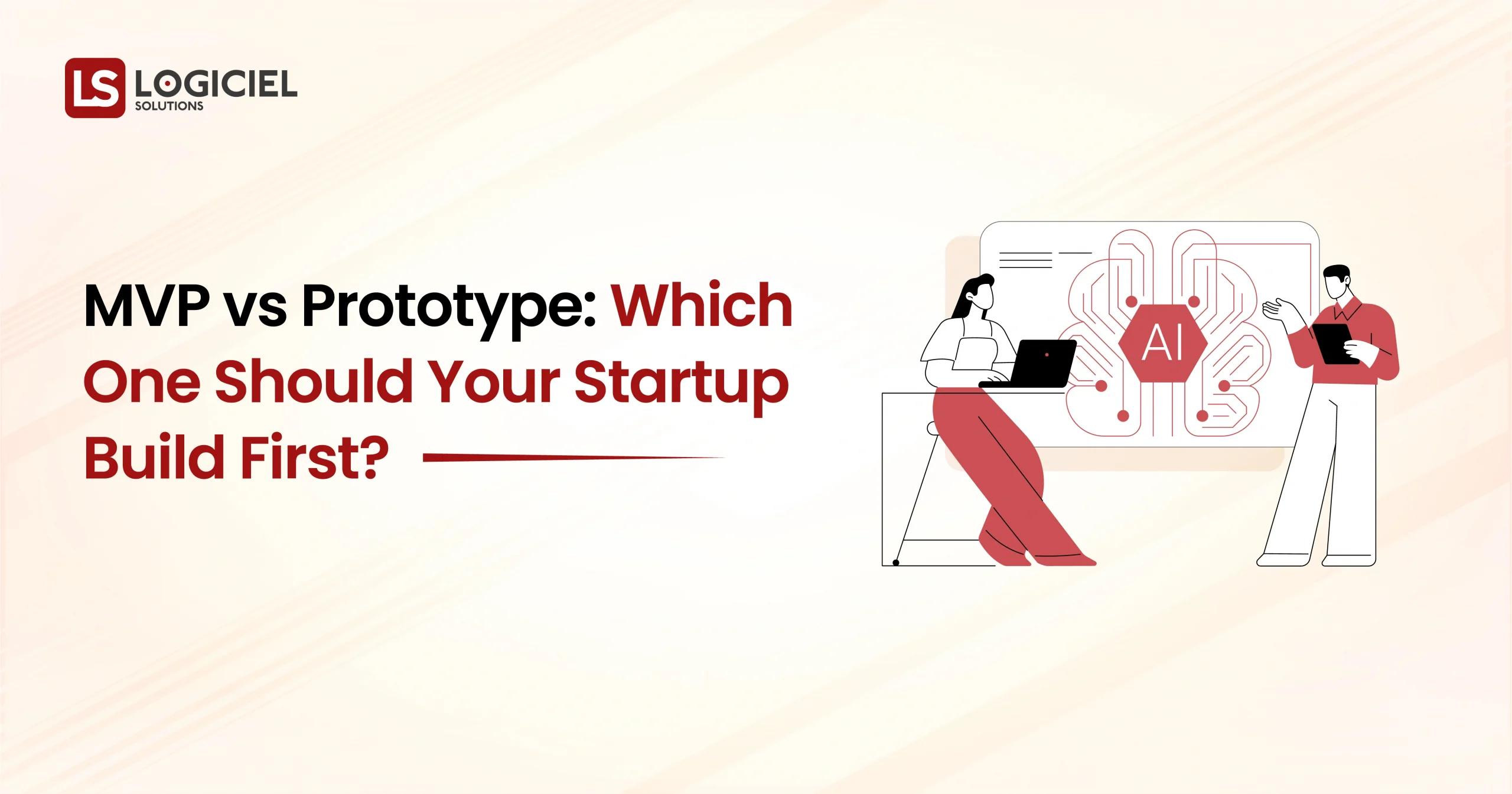 MVP vs Prototype Which One Should Your Startup Build First