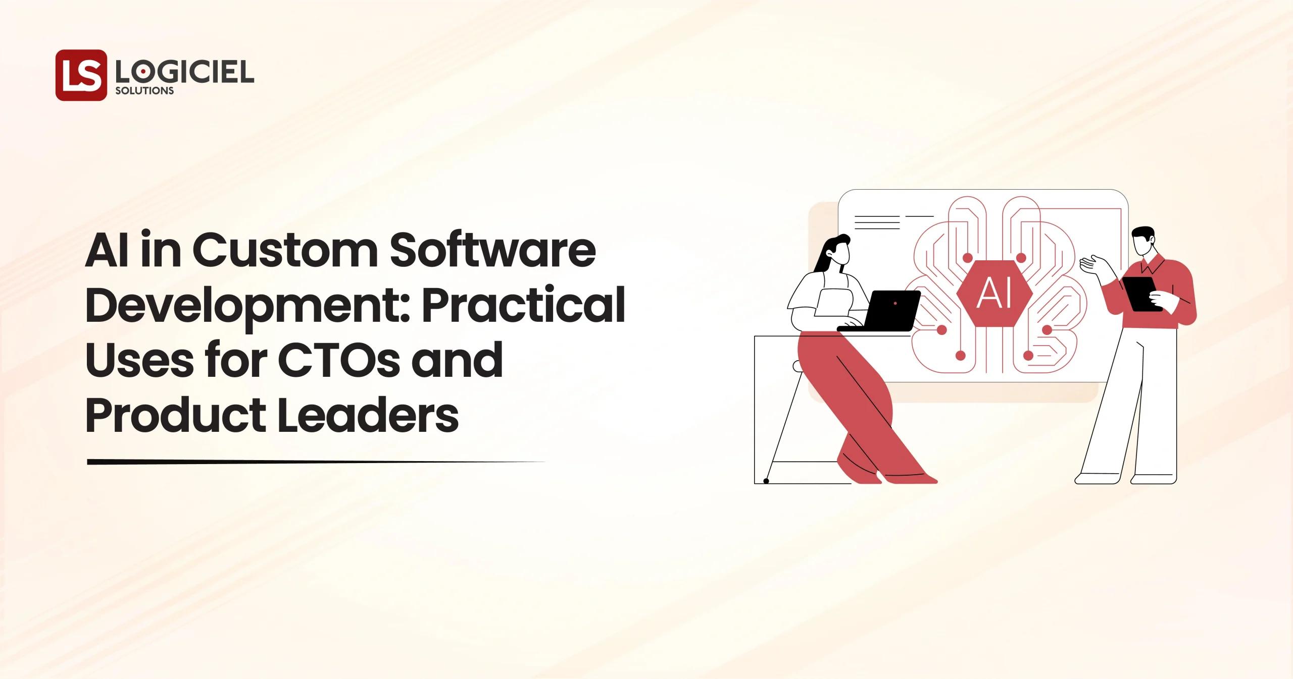 AI in Custom Software Development Practical Uses for CTOs and Product Leaders