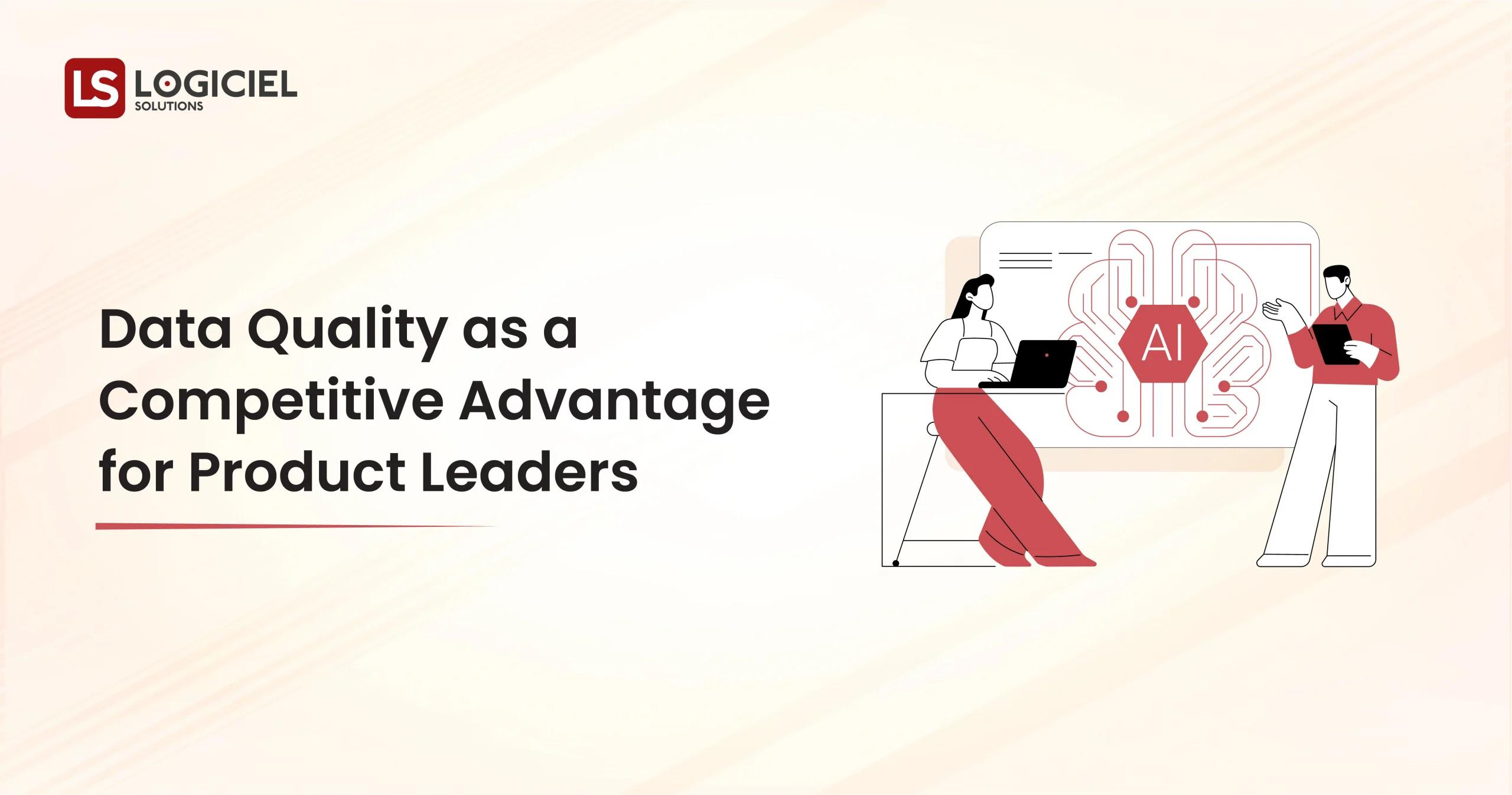 Data Quality as a Competitive Advantage for Product Leaders