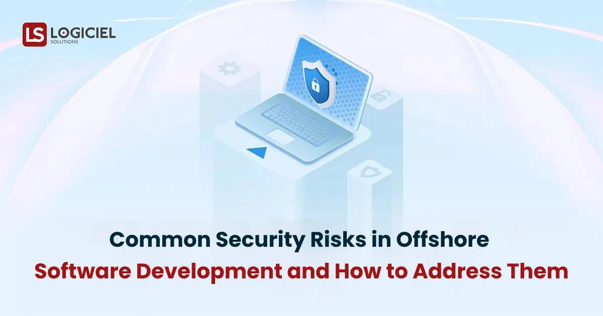Common Security Risks in Offshore Software Development and How to Address Them